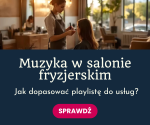 Jak dobrać playlistę w salonie fryzjerskim, by pasowała do typu usług?
